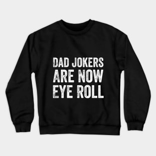 Dad Jokes Are How Eye Roll Crewneck Sweatshirt